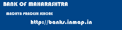 BANK OF MAHARASHTRA  MADHYA PRADESH SEHORE    banks information 